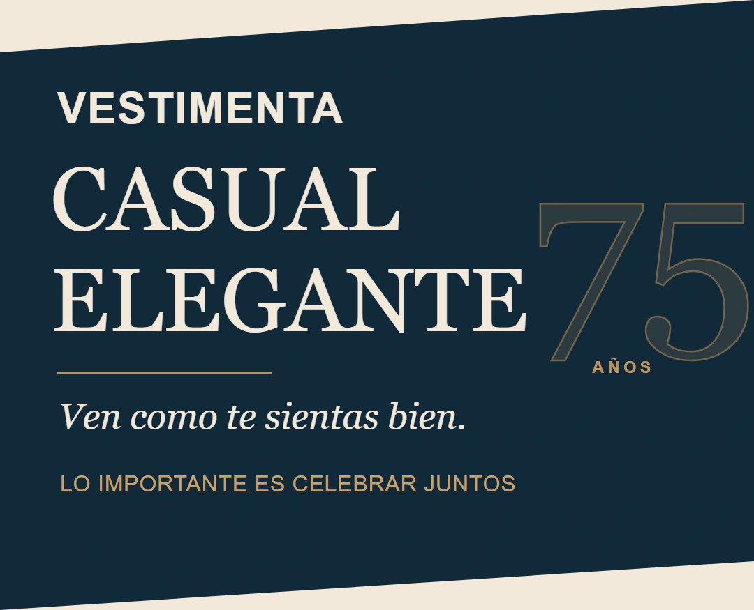 Vestimenta casual elegante. Ven como te sientas bien. Lo importante es celebrar juntos.